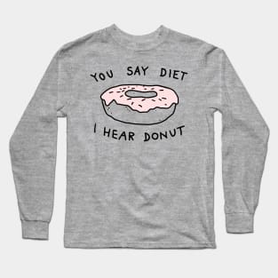 You Say Diet I Hear Donut Long Sleeve T-Shirt